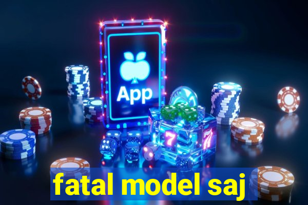 fatal model saj